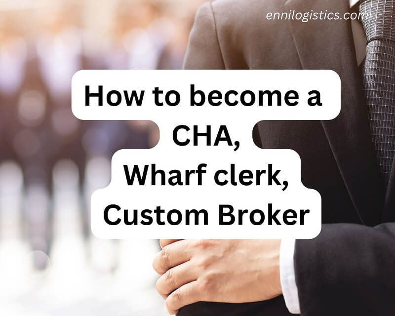 How to become a Customs House Agent CHA Wharf Customs Broker